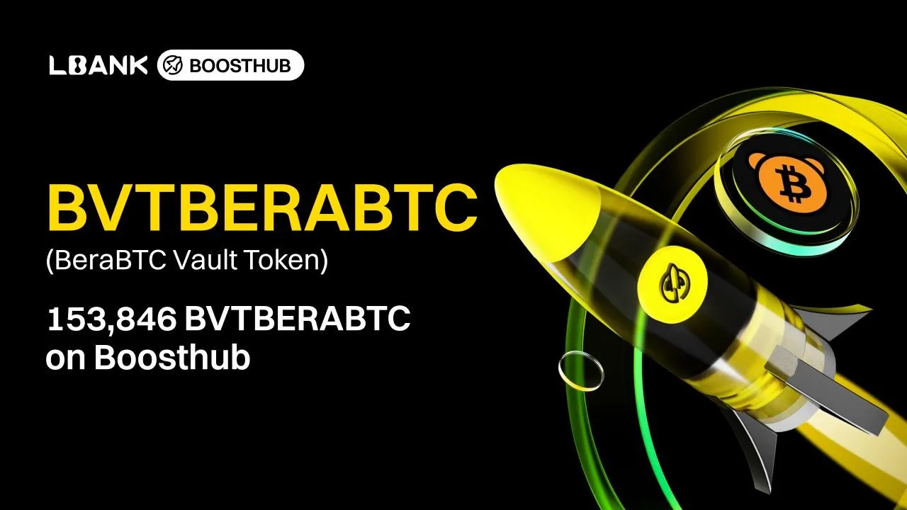 LBank Boosthub Features New Project BeraBTC Vault Token (BVTBERABTC) with 153,846 Tokens in Rewards