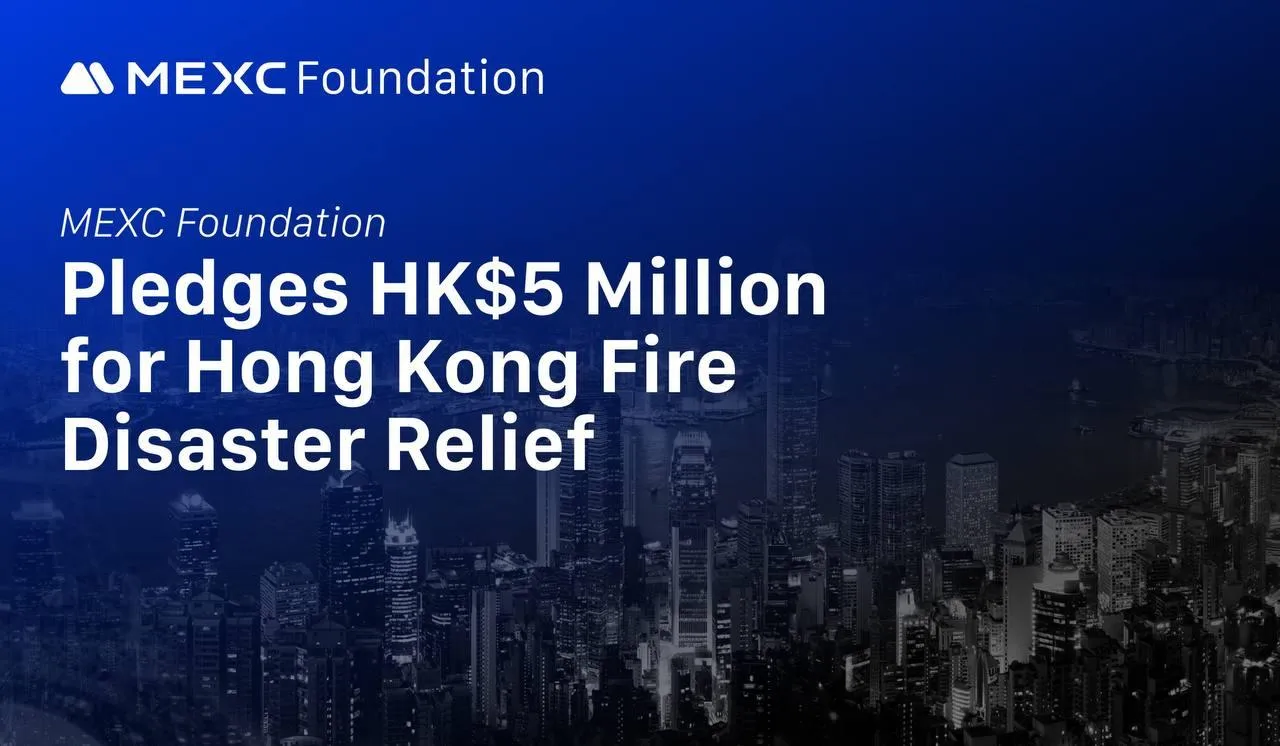 MEXC Foundation Pledges HK$5 Million for Hong Kong Fire Disaster Relief