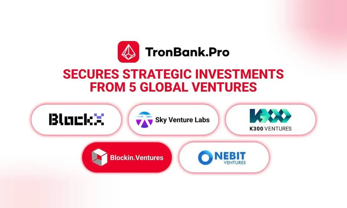 TRONBANK Secures Multi-Institutional Strategic Investments, Led by BlockX with a $10M Investment